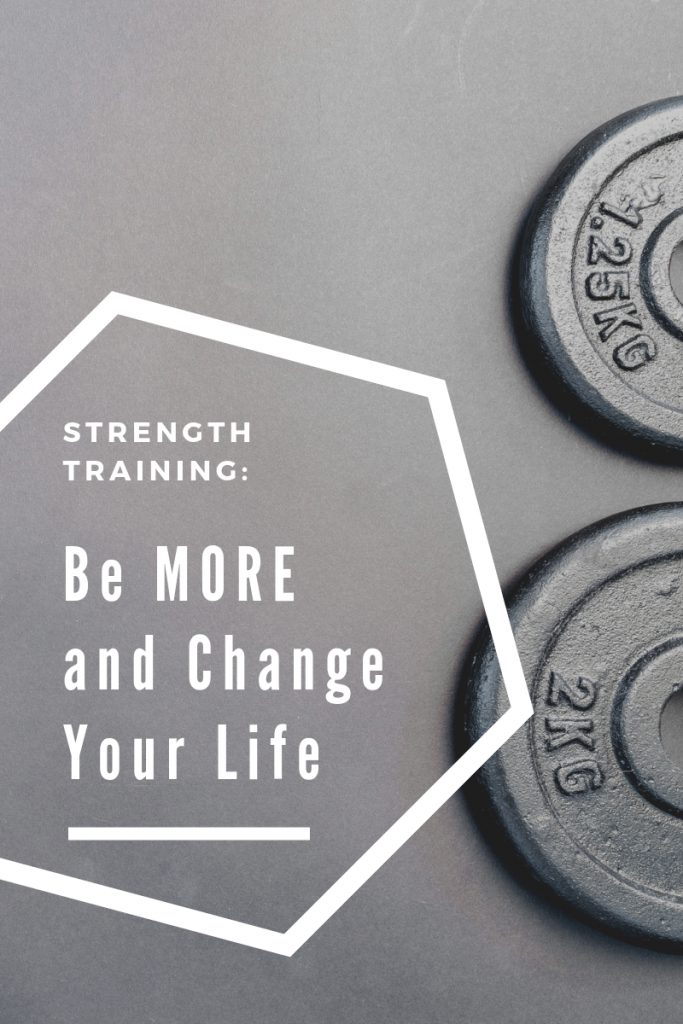 Strength Training: Be More and Change Your Life