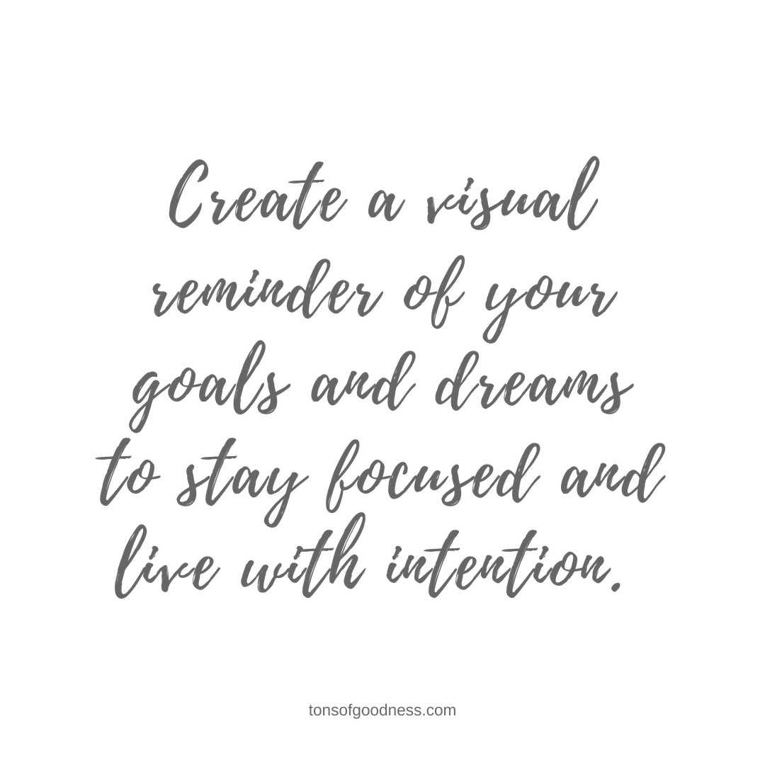 create a visual reminder of your goals and dreams