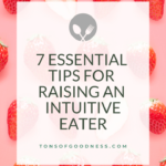 7 Powerful Tips for Raising an Intuitive Eater