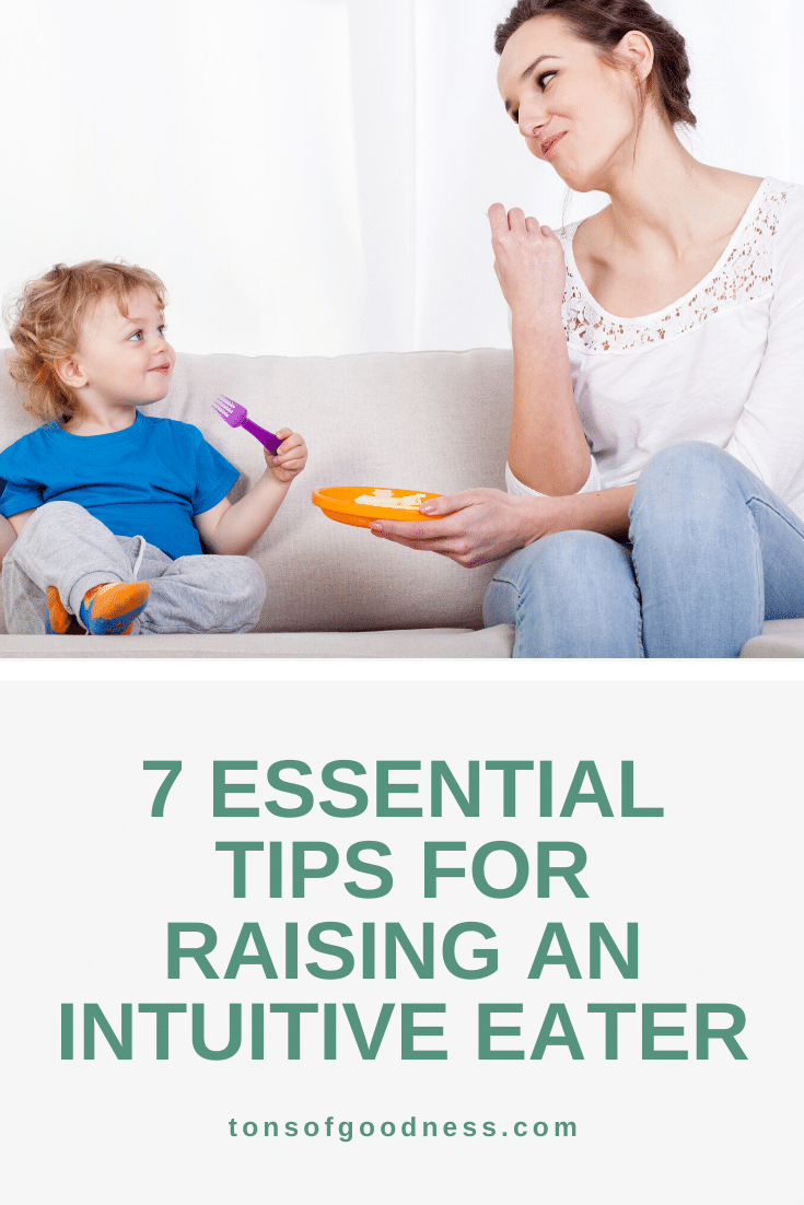 7 Essential Tips For Raising An Intuitive Eater ⋆ Tons Of Goodness