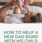 How to Help a New Dad Bond with His Child