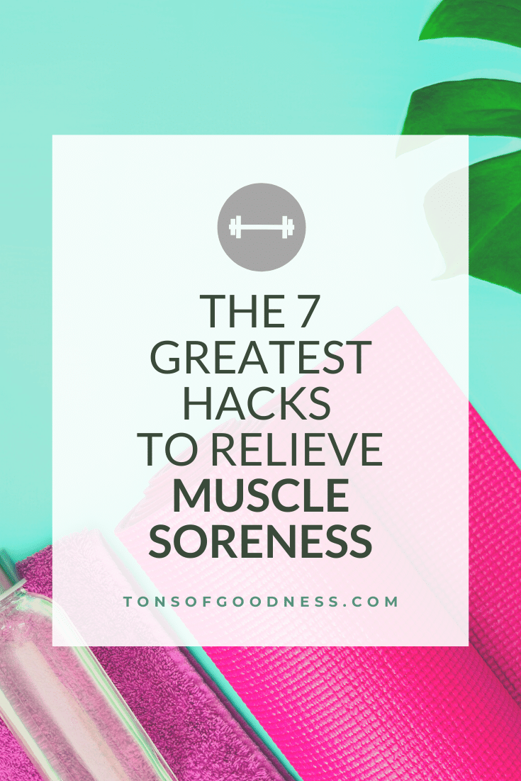 The 7 Greatest Hacks to Relieve Muscle Soreness ⋆ Tons of Goodness