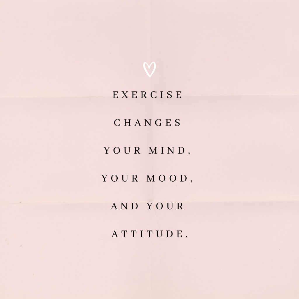 motivational exercise quote - exercise changes your mind, your mood, and your attitude.