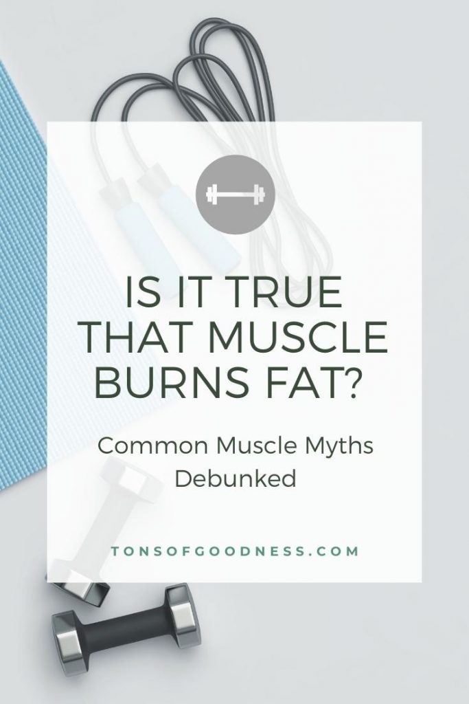 is it true that muscle burns fat? Common muscle myths debunked.