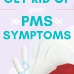 how to get rid of your pms symptoms